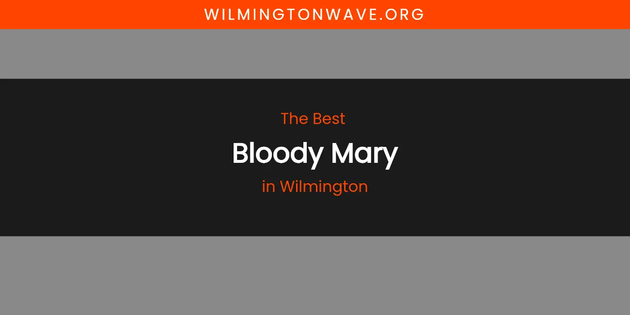 Wilmington's Best Bloody Mary featured
