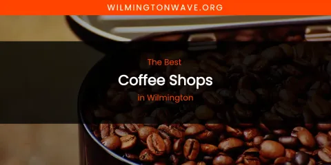 Wilmington's Best Coffee Shops