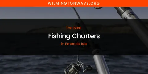 The Absolute Best Fishing Charters in Emerald Isle