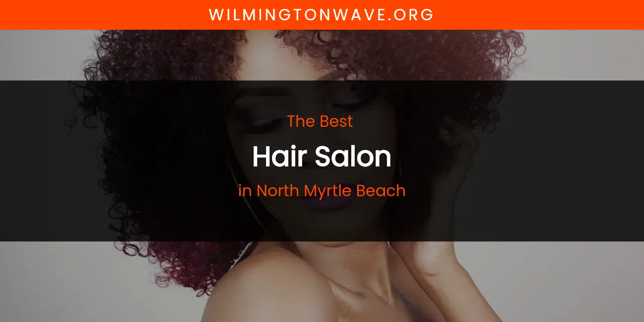 North Myrtle Beach's Best Hair Salon featured