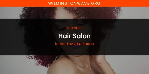 North Myrtle Beach's Best Hair Salon