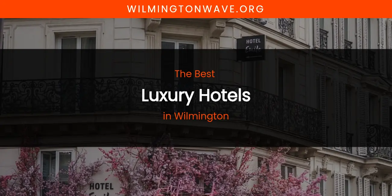 Wilmington's Best Luxury Hotels featured