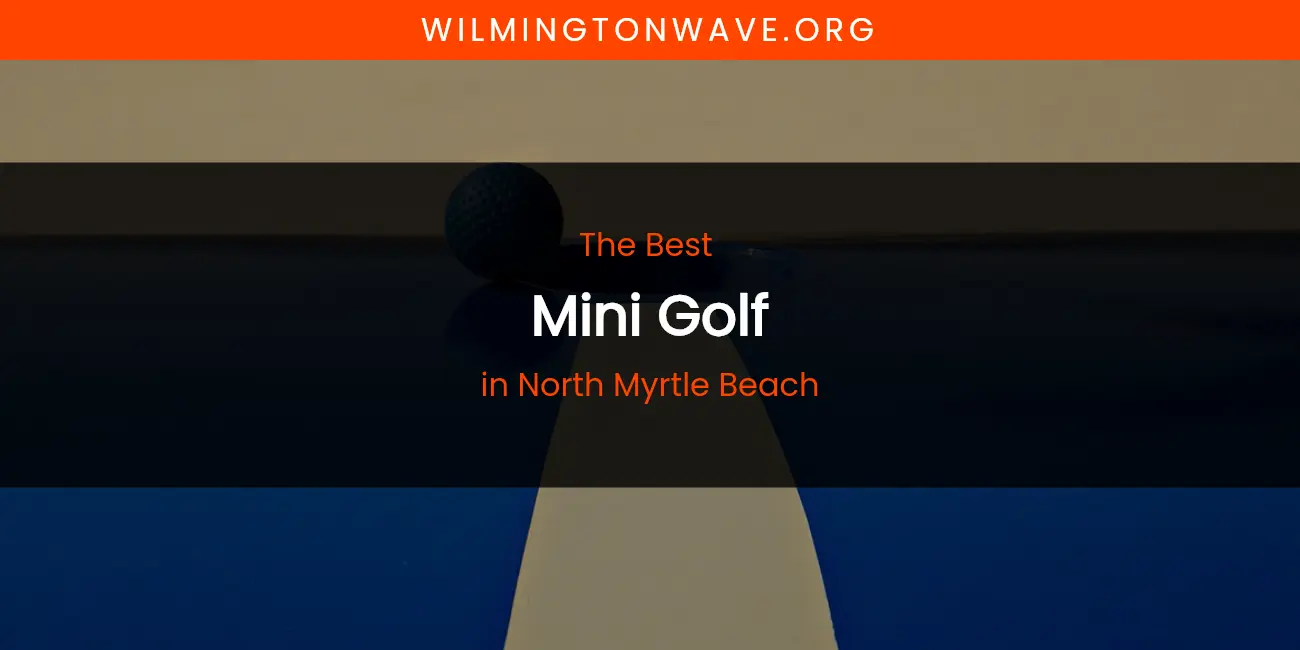 North Myrtle Beach's Best Mini Golf featured
