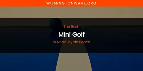 North Myrtle Beach's Best Mini Golf