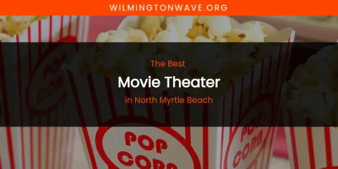 North Myrtle Beach's Best Movie Theater