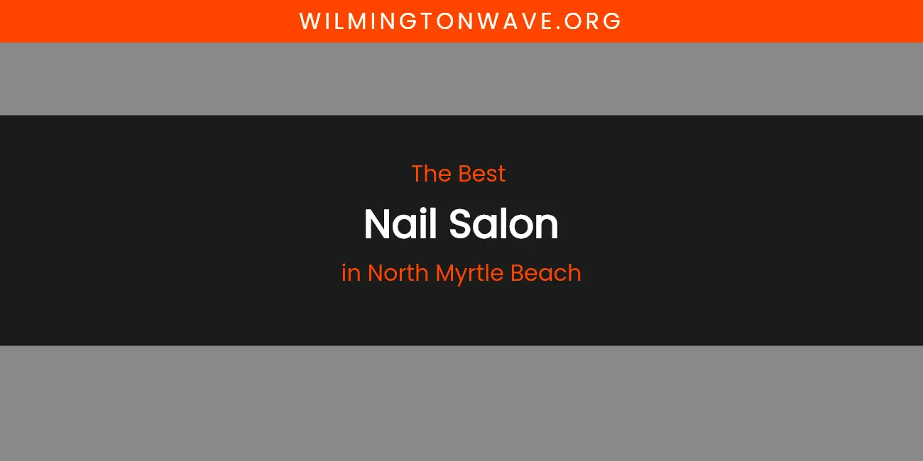 North Myrtle Beach's Best Nail Salon featured