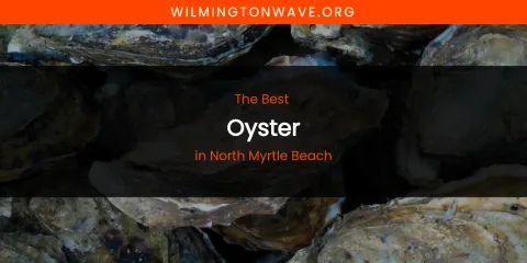 North Myrtle Beach's Best Oyster