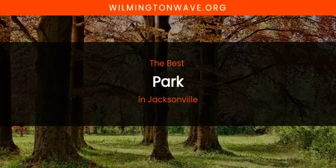 The Absolute Best Park in Jacksonville