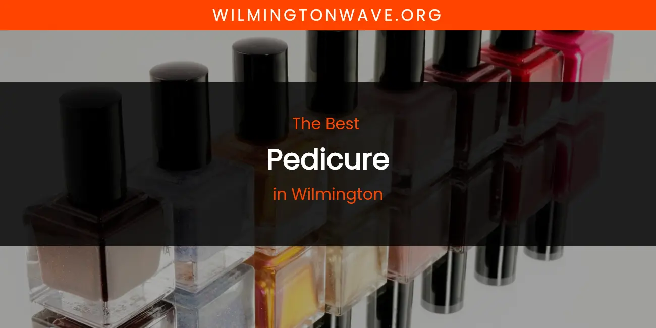 Wilmington's Best Pedicure featured
