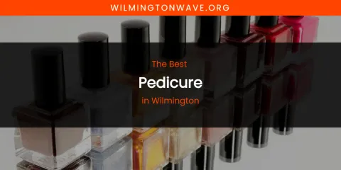 Wilmington's Best Pedicure