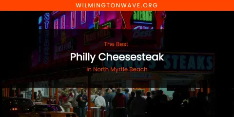 North Myrtle Beach's Best Philly Cheesesteak