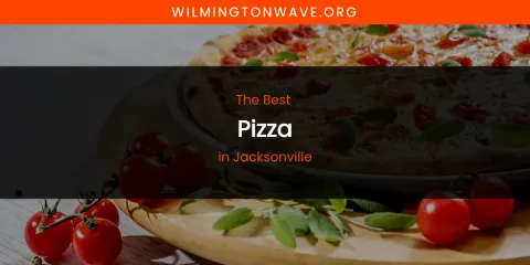 The Absolute Best Pizza in Jacksonville