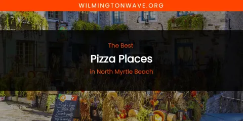 North Myrtle Beach's Best Pizza Places
