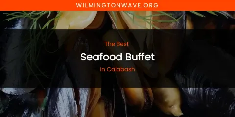 The Absolute Best Seafood Buffet in Calabash