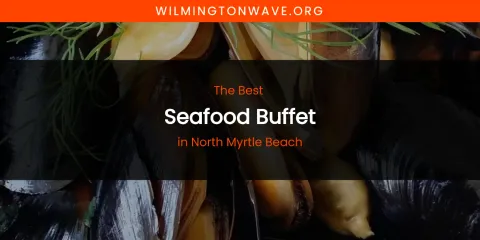 North Myrtle Beach's Best Seafood Buffet