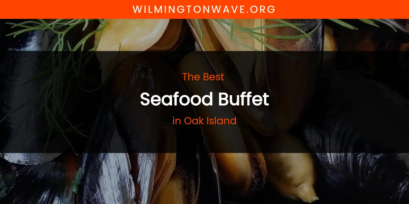 Oak Island's Best Seafood Buffet featured