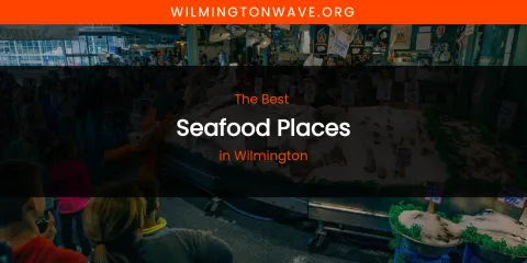 Wilmington's Best Seafood Places