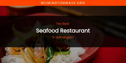 Wilmington's Best Seafood Restaurant