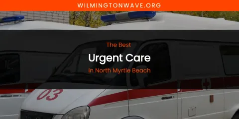 North Myrtle Beach's Best Urgent Care